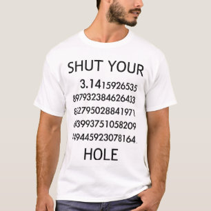 Camiseta ¡Cierre su agujero del pi!