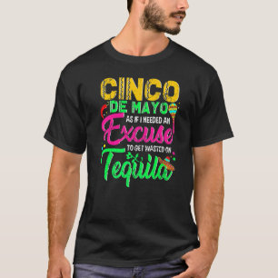 Camiseta Cinco De Mayo Como Si Necesitara Una Excusa Para G