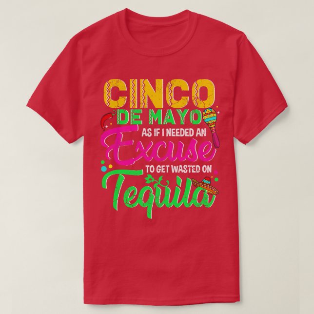 Camiseta Cinco De Mayo Como Si Necesitara Una Excusa Para G (Diseño del anverso)