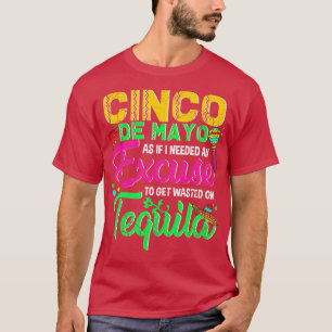 Camiseta Cinco De Mayo Como Si Necesitara Una Excusa Para G