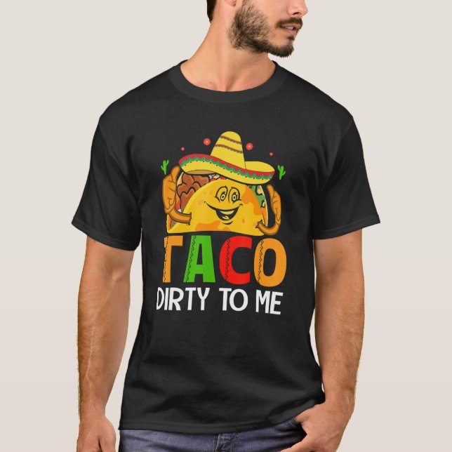 Camiseta Cinco De Mayo Funny Taco Dirty to Me Sombrero Mexi (Anverso)