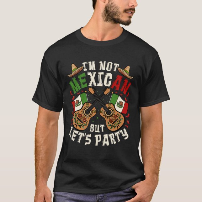Camiseta Cinco De Mayo I m Not Mexican But Let s Party (Anverso)