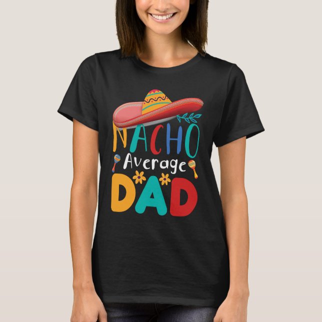 Camiseta Cinco de Mayo Nacho Average dad celebrate fiesta (Anverso)