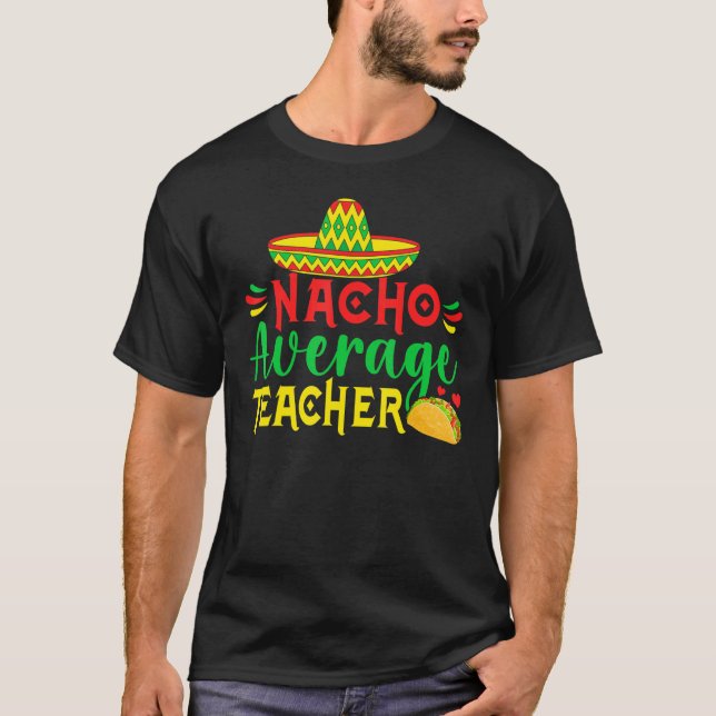 Camiseta Cinco De Mayo Nacho Everage Teacher Men Women Teac (Anverso)