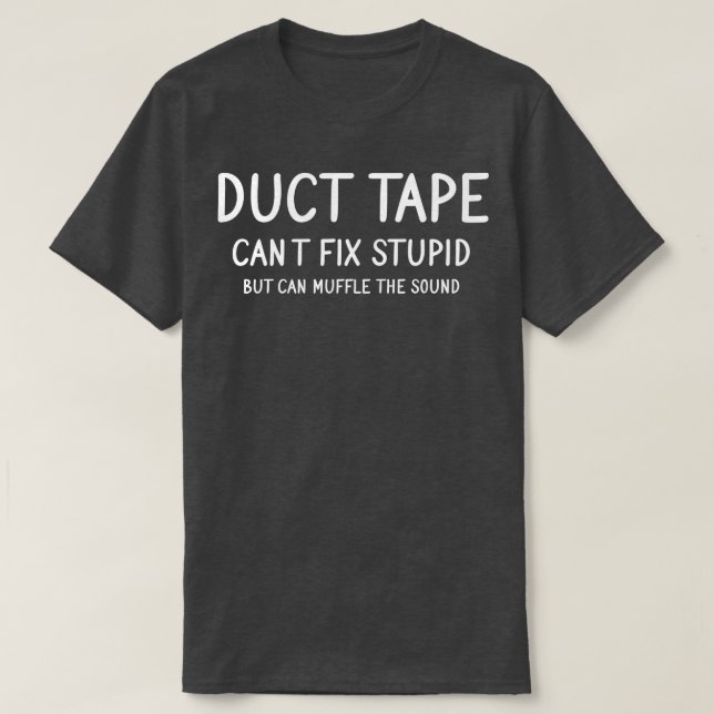 Camiseta Cinta Duct No Puede Arreglar Estúpido (Diseño del anverso)