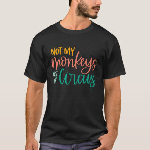 Camiseta Circus Animal No My Circus No My Monkeys Sarcast