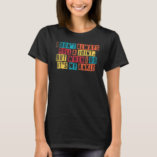 Camiseta Cirugía de ankle rodante No siempre hago rodar a A