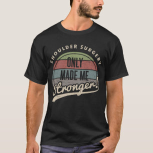 Camiseta Cirugía de Hombro más fuerte