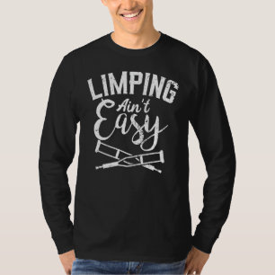 Camiseta Cirugía de pie rota Limping Ain't Easy Broken Leg