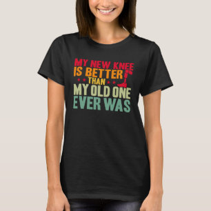 Camiseta Cirugía de rodilla Mi rodilla nueva es mejor reemp