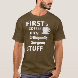 Camiseta Cirujano ortopedo primero café y después cosas de 