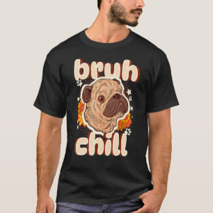 Camiseta Cita de adolescente Pug Bruh Chill Pug Solo relája