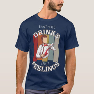 Camiseta Cita de Bartender Bebidas mixtas sobre sentimiento