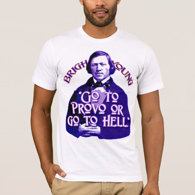 Camiseta Cita de Brigham Young: ¡Vaya a Provo o vaya al (Anverso)