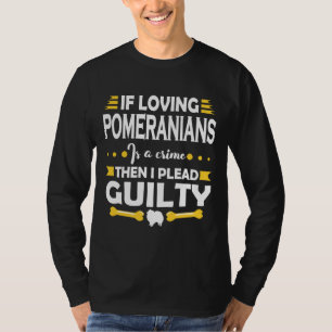 Camiseta Cita de culpabilidad de Pomeranian Lover