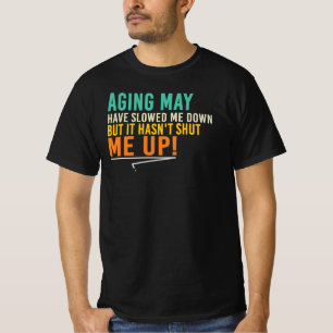 Camiseta Cita de envejecimiento que me ralentizó pero no mi