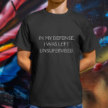 Camiseta Cita de Excusa divertida<br><div class="desc">Una cita graciosa que intenta ofrecer una defensa por no ser supervisada.</div>
