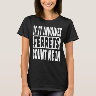 Camiseta Cita de Fun Ferret si involucra ferrets me cuentan