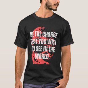 Camiseta Cita De Gandhi Sé El Cambio Que Mama Gandhi Cita I
