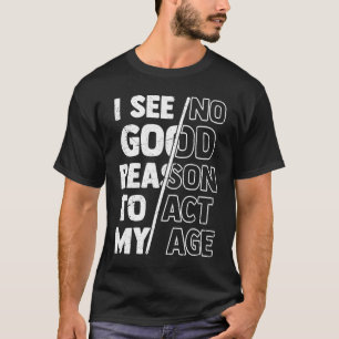 Camiseta Cita De Humor, No Veo Ninguna Buena Razón Para Act