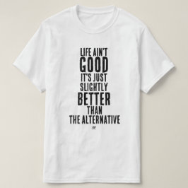 Camiseta Cita de humor oscuro divertido La vida no es buena
