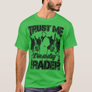 Camiseta Cita de inversor divertida de Trust Me Ix27m A Day
