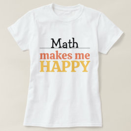 Camiseta Cita de Matemáticas Me Hace Feliz Vibrante Moderno