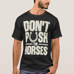 Camiseta Cita de meme 'No presiones a los caballos' para sa