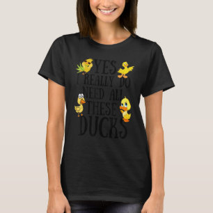 Camiseta Cita de pato Sí, realmente necesito todos estos pa