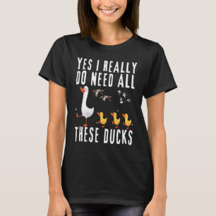 Camiseta Cita De Pato Sí Realmente Necesito Todos Estos Pat