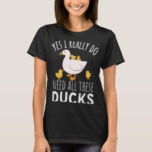 Camiseta Cita De Pato Sí Realmente Necesito Todos Estos Pat