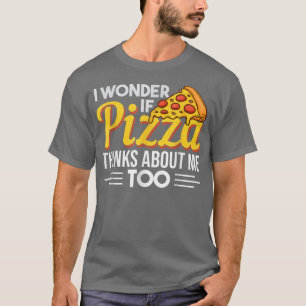 Camiseta Cita De Pizza Diversión Me Pregunto Si Pizza Piens