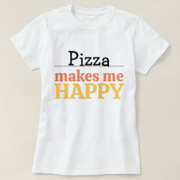 Camiseta Cita de Pizza Me Hace Feliz Vibrante Moderno Comid