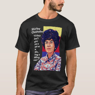 Camiseta Cita de Shirley Chisholm Si no te dan un sí