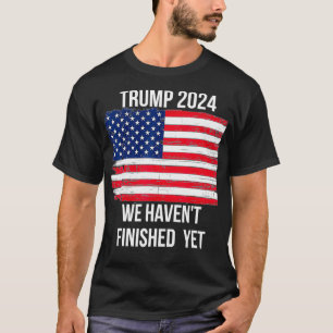 Camiseta Cita de Trump 2024 que no hemos terminado, pero qu