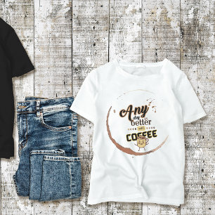Camiseta Cita divertida Cualquier día es mejor con café Uni