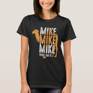 Camiseta Cita divertida de Camel Mike Mike Mike ¿Qué Día Es