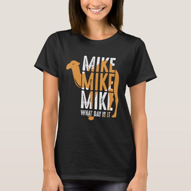 Camiseta Cita divertida de Camel Mike Mike Mike ¿Qué Día Es (Anverso)