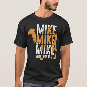Camiseta Cita divertida de camello Mike Mike Mike ¿Qué día