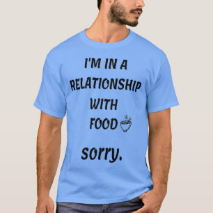 Camiseta Cita divertida de comida (estoy en una relación co