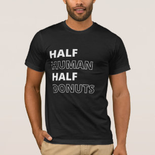Camiseta Cita Divertida de Comida Mitad Humano Mitad Donas