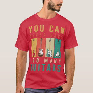 Camiseta Cita divertida de guitarra que nunca puedes tener