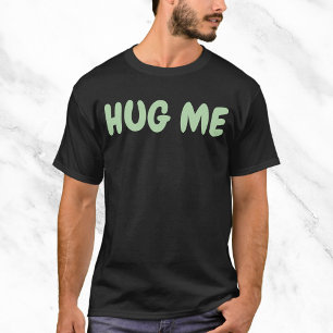 Camiseta Cita divertida de Hug Me