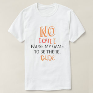 Camiseta Cita Divertida de Jugador No Puedo Pausar Mi Juego