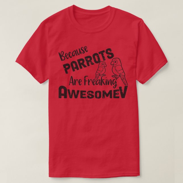 Camiseta Cita divertida de loroAmantes del loro porque los  (Diseño del anverso)