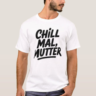 Camiseta Cita divertida de mamá alemana Chill Mal Mutter