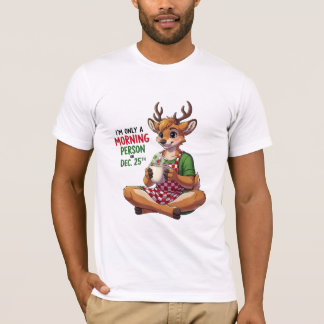 Camiseta Cita divertida de persona de Navidad en la mañana