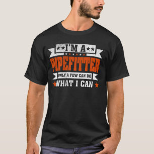 Camiseta Cita divertida de profesión Yo soy un Pipefitter
