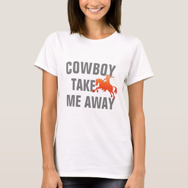 Camiseta Cita divertida en Texas "Cowboy Take Me Away" (Anverso)