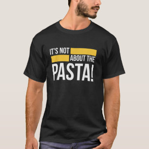 Camiseta Cita divertida no se trata de la pasta